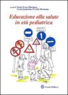 Educazione alla salute in età pediatrica di M. Teresa Montagna, Alessia Quaranta, Osvaldo Montagna edito da Cacucci