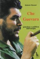 Che Guevara: pensiero e politica dell'utopia di Roberto Massari edito da Massari Editore