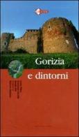 Gorizia e dintorni di Lucia Pillon, Emanuela Uccello, Sergio Zilli edito da LEG Edizioni