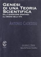 Genesi di una teoria scientifica. Dalla generazione spontanea all'origine della vita di Antonio Cadeddu edito da CUEC Editrice