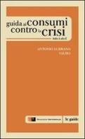 Guida ai cosumi contro la crisi dalla A alla Z di Antonio Lubrano, Vauro Senesi edito da Giudizio Universale