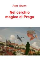 Nel cerchio magico di Praga di Pasquale Bruzzese edito da ilmiolibro self publishing