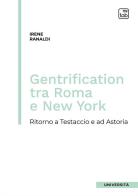 Gentrification tra Roma e New York. Ritorno a Testaccio e ad Astoria di Irene Ranaldi edito da tab edizioni