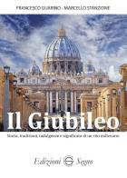 Il Giubileo. Storia, tradizioni, indulgenze e significato di un rito millenario di Francesco Guarino, Marcello Stanzione edito da Edizioni Segno