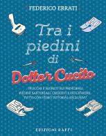 Tra i piedini di Dottor Cucito. Trucchi e segreti sui principali piedini sartoriali, creativi e patchwork. Con QR-Code di Dottor Cucito edito da Raffi