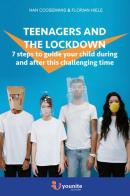 Teenagers and the lockdown. 7 steps to guide your children through this challenging time di Nan Coosemans, Florian Hiele edito da Younite