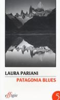 Patagonia blues di Laura Pariani edito da Effigie