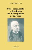 Uno scienziato e Scolopio da Cortiglione a Carcare: padre Luigi Bigliani di Ico Sinonelli edito da L. Editrice