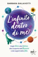 L'infinito dentro di me. Dagli atomi alle balene, alla scoperta dell'Universo e dei segreti della vita di Barbara Gallavotti edito da De Agostini