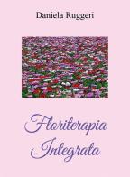 Floriterapia integrata di Daniela Ruggeri, Lucia Dionisio edito da Youcanprint