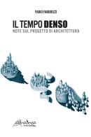 Il tempo denso. Note sul progetto di architettura. Nuova ediz. di Fabio Fabbrizzi edito da Altralinea