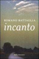 Incanto di Romano Battaglia edito da BUR Biblioteca Univ. Rizzoli