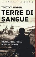 Terre di sangue. L'Europa nella morsa di Hitler e Stalin di Timothy Snyder edito da Rizzoli