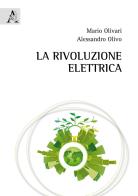 La rivoluzione elettrica di Mario Olivari, Alessandro Olivo edito da Aracne