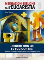 «Cenerò con Lui ed Egli con me». Celebrare la liturgia nella luce del libro dell'Apocalisse di Luca Fallica edito da Centro Eucaristico