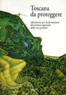 Toscana da proteggere. Riferimenti per la formazione del sistema regionale delle aree protette edito da Marsilio