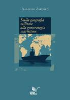 Dalla geografia militare alla geostrategia marittima di Francesco Zampieri edito da Nuova Cultura