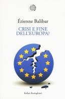 Crisi e fine dell'Europa? di Étienne Balibar edito da Bollati Boringhieri