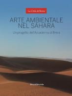 Arte ambientale nel Sahara. Un progetto dell'Accademia di Brera edito da Silvana