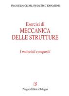 Esercizi di meccanica delle strutture. I materiali compositi di Francesco Cesari, Francesco Tornabene edito da Pitagora