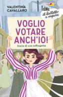 Voglio votare anch'io! Storia di una suffragetta di Valentina Cavallaro edito da Piemme