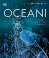 Oceani. I segreti dei mondi sommersi. Ediz. a colori edito da Gribaudo