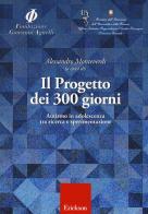 Il progetto dei 300 giorni. Autismo in adolescenza tra ricerca e sperimentazione di Alessandro Monteverdi edito da Erickson