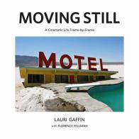 Moving still. A cinematic life frame-by-frame. Ediz. illustrata di Lauri Gaffin edito da Damiani