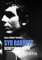 Syd Barrett. Scritto sui rovi di Luca Chino Ferrari edito da Zona