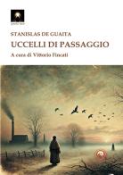 Uccelli di passaggio di Stanislas De Guaita edito da Tipheret