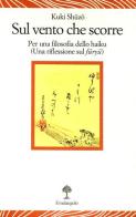Sul vento che scorre. Per una filosofia dello haiku (Una riflessione sul furyu) di Shuzo Kuki edito da Il Nuovo Melangolo