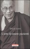 L' arte di essere pazienti. Il potere della pazienza in una prospettiva buddhista di Gyatso Tenzin (Dalai Lama) edito da Neri Pozza