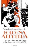 Bologna all'opera. Le voci più prestigiose nate sotto le Due Torri dal 1600 al 1980. Con CD-ROM di Adriano Bacchi Lazzari, Giuliano Musi edito da Minerva Edizioni (Bologna)