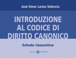 Introduzione al codice di diritto canonico. Schede riassuntive di José Omar Larios Valencia edito da Effatà