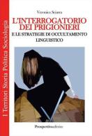 L' interrogatorio dei prigionieri e le strategie di occultamento linguistico di Veronica Sciarra edito da Prospettiva Editrice