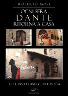 Ogni sera Dante ritorna a casa. Sette passeggiate con il poeta di Roberto Mosi edito da Ass. Culturale Il Foglio