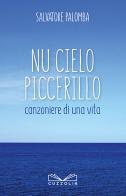 Nu cielo piccerillo. Canzoniere di una vita. Nuova ediz. di Salvatore Palomba edito da Cuzzolin