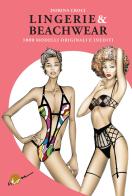 Lingerie & beachwear. 1000 modelli originali e inediti. Ediz. illustrata di Dorina Croci edito da Ikon