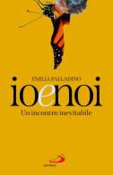 Io e noi. Un incontro inevitabile di Emilia Palladino edito da San Paolo Edizioni