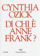 Di chi è Anne Frank? di Cynthia Ozick edito da La nave di Teseo