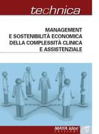 Management e sostenibilità economica della complessità clinica e assistenziale edito da Maya Idee