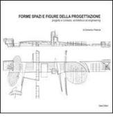 Forme spazi e figure della progettazione. Progetto e contesto, architettura ed engineering di Domenico Potenza edito da Sala
