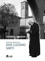 Tutti gli scritti su don Luciano Sarti di Odoardo Reggiani edito da in.edit
