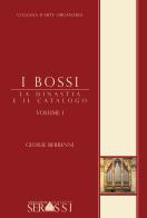 I Bossi. La dinastia e il catalogo di Giosuè Berbenni edito da Ass. Culturale G. Serassi