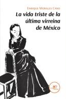 La vida triste de la última virreina de México di Enrique Morales Cano edito da Europa Edizioni