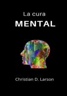 La cura mental di Christian D. Larson edito da StreetLib