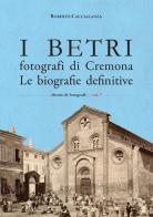 I Betri fotografi di Cremona. Le biografie definitive di Roberto Caccialanza edito da Youcanprint