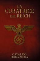 La curatrice del Reich. Il Codice Angelico vol. 1 di Cataldo Scatamacchia edito da Youcanprint