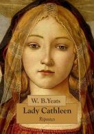 Lady Cathleen di William Butler Yeats edito da Ripostes