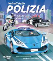 Veicoli della polizia. Dalla bicicletta al drone. Ediz. a colori di Francesco Tomasinelli edito da Nuinui